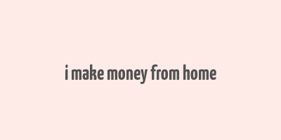 i make money from home