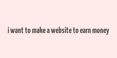 i want to make a website to earn money