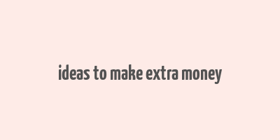 ideas to make extra money