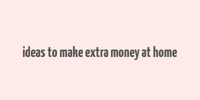 ideas to make extra money at home