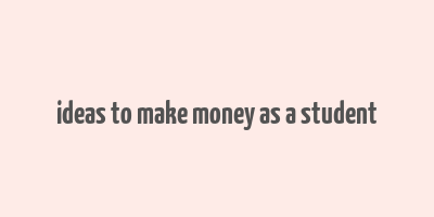 ideas to make money as a student