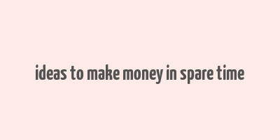 ideas to make money in spare time