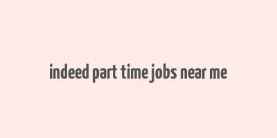 indeed part time jobs near me