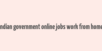 indian government online jobs work from home