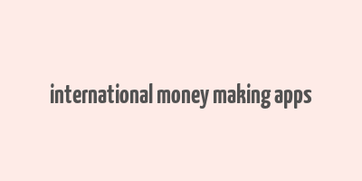 international money making apps