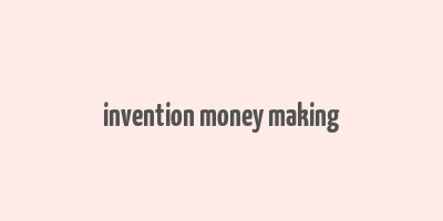 invention money making