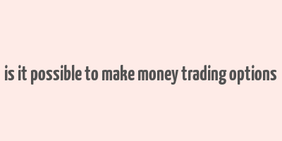 is it possible to make money trading options