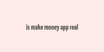 is make money app real