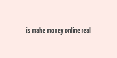 is make money online real