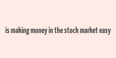 is making money in the stock market easy