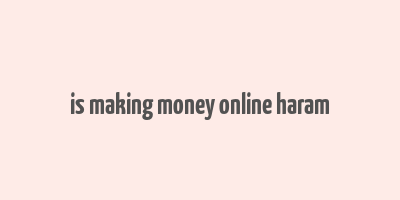 is making money online haram