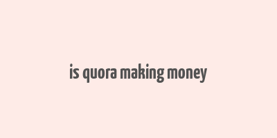 is quora making money