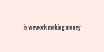 is wework making money