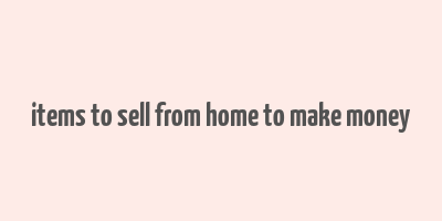 items to sell from home to make money