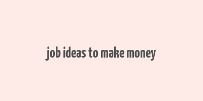 job ideas to make money