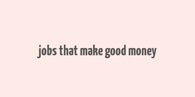 jobs that make good money