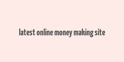 latest online money making site