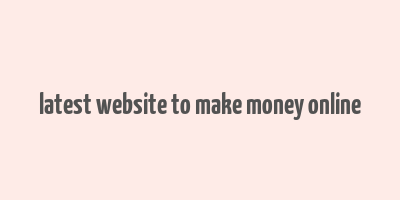 latest website to make money online