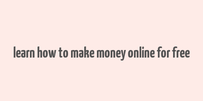 learn how to make money online for free