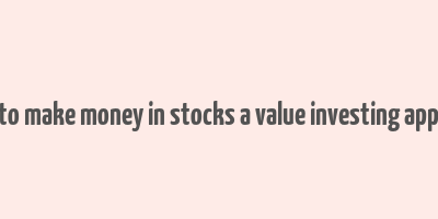 learn to make money in stocks a value investing approach