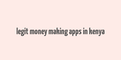 legit money making apps in kenya