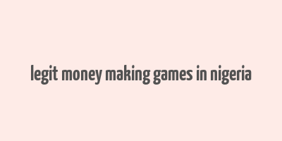 legit money making games in nigeria