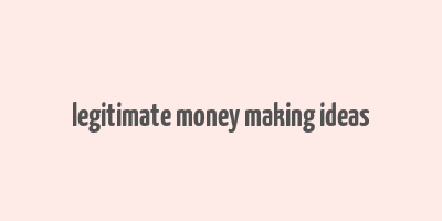 legitimate money making ideas