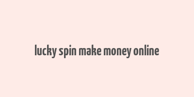 lucky spin make money online