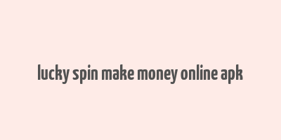 lucky spin make money online apk