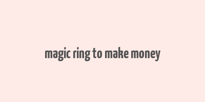 magic ring to make money