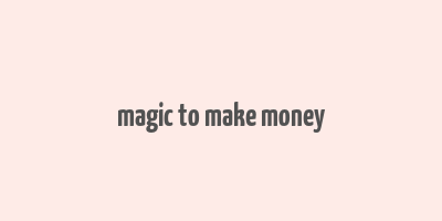 magic to make money