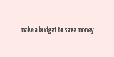 make a budget to save money