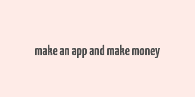 make an app and make money