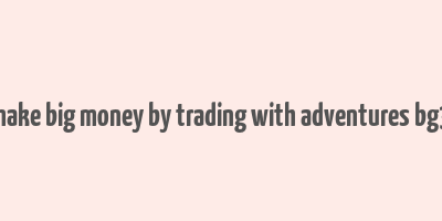 make big money by trading with adventures bg3