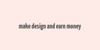 make design and earn money