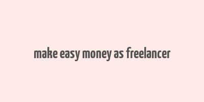 make easy money as freelancer