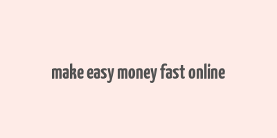 make easy money fast online