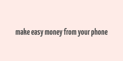 make easy money from your phone