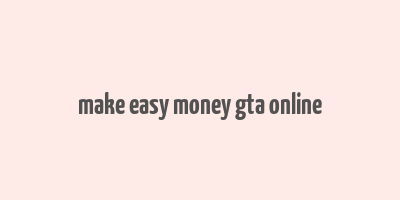 make easy money gta online