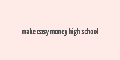 make easy money high school