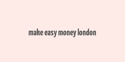 make easy money london