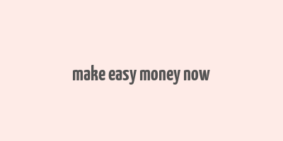 make easy money now