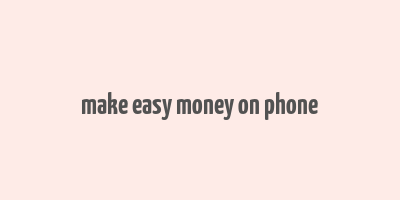 make easy money on phone