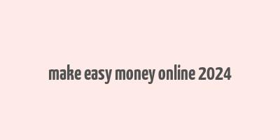 make easy money online 2024