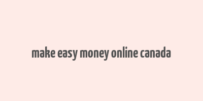 make easy money online canada