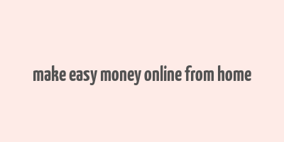 make easy money online from home