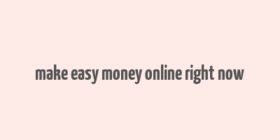 make easy money online right now