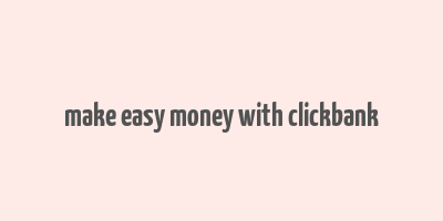 make easy money with clickbank