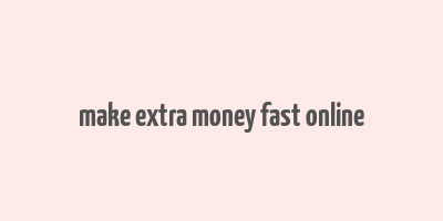 make extra money fast online