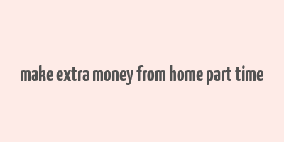 make extra money from home part time